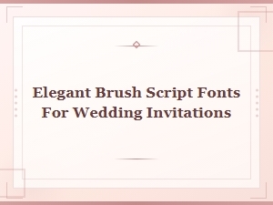 Elegant Brush Script Fonts for Beautiful Wedding Invitations