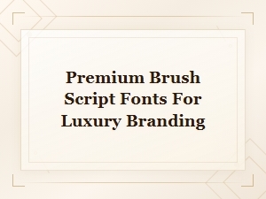 Premium Brush Script Fonts for Luxury Branding & Elegant Design