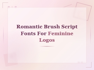 Romantic Brush Script Fonts for Elegant Feminine Logo Design