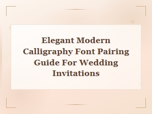 Elegant Modern Calligraphy Font Pairing Guide for Wedding Invitations