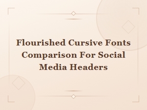 Comparing Flourished Cursive Fonts for Social Media Headers