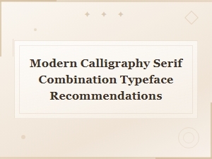Best Modern Calligraphy Serif Combination Typefaces for Elegant Design