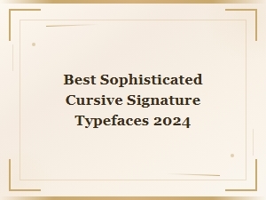 Best Sophisticated Cursive Signature Typefaces for 2024