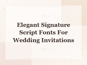 Elegant Signature Script Fonts for Stunning Wedding Invitations