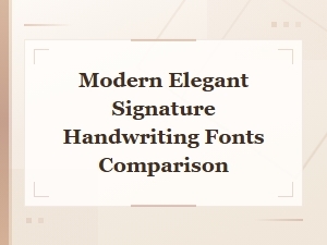 Comparing Modern Elegant Signature Handwriting Fonts
