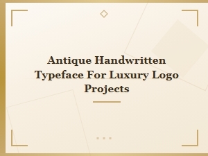 Antique Handwritten Typefaces for Luxury Logo Design Projects
