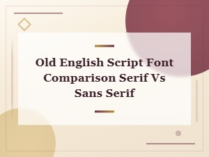 Old English Script Fonts: Serif vs Sans Serif Style Comparison Guide