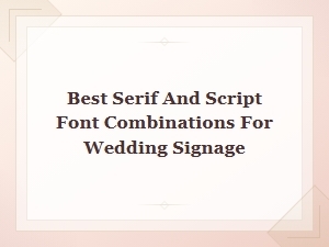 Best Serif and Script Font Pairings for Wedding Signage