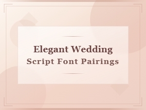 Elegant Wedding Script Font Pairings for Timeless Invitations